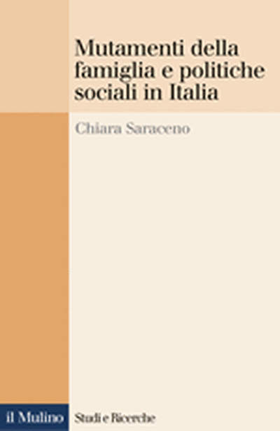 Il Mulino Volumi Chiara Saraceno Mutamenti Della Famiglia E Politiche Sociali In Italia