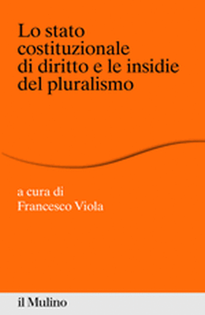 Cover Lo stato costituzionale di diritto e le insidie del pluralismo